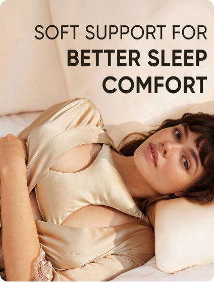 SOFT SUPPORT FOR BETTER SLEEP COMFORT